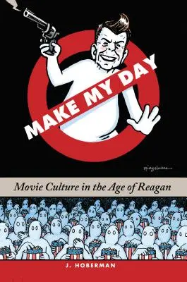 Make My Day: Kultura filmowa w epoce Reagana - Make My Day: Movie Culture in the Age of Reagan