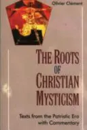 Korzenie chrześcijańskiego mistycyzmu - tekst z epoki patrystycznej z komentarzem - Roots of Christian Mysticism - Text from the Patristic Era with Commentary