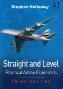 Prosto i równo: Praktyczna ekonomia linii lotniczych - Straight and Level: Practical Airline Economics