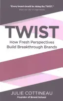Twist: Jak świeże perspektywy budują przełomowe marki - Twist: How Fresh Perspectives Build Breakthrough Brands