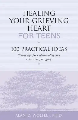 Healing Your Grieving Heart for Teens: 100 praktycznych pomysłów - Healing Your Grieving Heart for Teens: 100 Practical Ideas