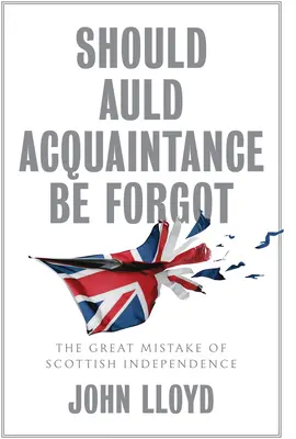 Should Auld Acquaintance Be Forgot: Wielki błąd szkockiej niepodległości - Should Auld Acquaintance Be Forgot: The Great Mistake of Scottish Independence