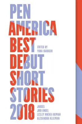 Najlepsze debiutanckie opowiadania Pen America 2018: Najlepsze debiutanckie opowiadania Pen America - Pen America Best Debut Short Stories 2018: Pen America Best Debut Short Stories