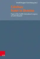 Calvinus Frater in Domino: Papers of the Twelfth International Congress on Calvin Research (Dwunasty Międzynarodowy Kongres Badań nad Kalwinem) - Calvinus Frater in Domino: Papers of the Twelfth International Congress on Calvin Research