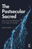 Postsekularne sacrum: Jung, dusza i znaczenie w epoce zmian - The Postsecular Sacred: Jung, Soul and Meaning in an Age of Change