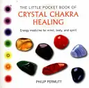 Mała Kieszonkowa Księga Kryształowego Uzdrawiania Czakr: Medycyna energetyczna dla umysłu, ciała i ducha - The Little Pocket Book of Crystal Chakra Healing: Energy Medicine for Mind, Body, and Spirit