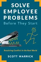 Rozwiązywanie problemów pracowniczych zanim się zaczną: Rozwiązywanie konfliktów w realnym świecie - Solve Employee Problems Before They Start: Resolving Conflict in the Real World