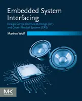 Interfejs systemu wbudowanego: Projektowanie dla Internetu rzeczy (Iot) i systemów cyberfizycznych (Cps) - Embedded System Interfacing: Design for the Internet-Of-Things (Iot) and Cyber-Physical Systems (Cps)