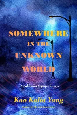 Gdzieś w nieznanym świecie: Zbiorowy pamiętnik uchodźcy - Somewhere in the Unknown World: A Collective Refugee Memoir