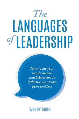 Języki przywództwa: Jak za pomocą słów, działań i zachowań wpływać na swój zespół, współpracowników i szefa? - The Languages of Leadership: How to use your words, actions and behaviours to influence your team, peers and boss