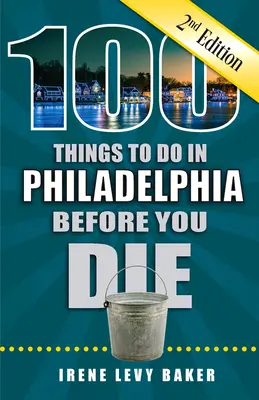 100 rzeczy do zrobienia w Filadelfii przed śmiercią, wydanie 2 - 100 Things to Do in Philadelphia Before You Die, 2nd Edition