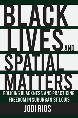 Black Lives and Spatial Matters: Policing Blackness i praktykowanie wolności w podmiejskim St. Louis - Black Lives and Spatial Matters: Policing Blackness and Practicing Freedom in Suburban St. Louis