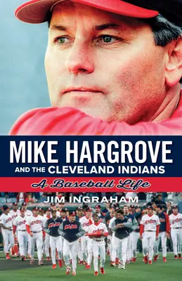 Mike Hargrove i Cleveland Indians: A Baseball Life - Mike Hargrove and the Cleveland Indians: A Baseball Life