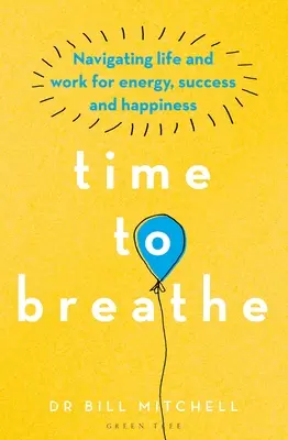 Czas na oddech: Nawigacja w życiu i pracy dla energii, sukcesu i szczęścia - Time to Breathe: Navigating Life and Work for Energy, Success and Happiness