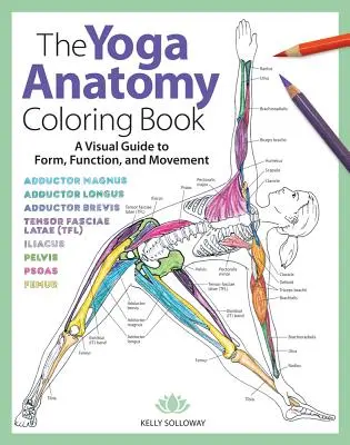 The Yoga Anatomy Coloring Book, 1: Wizualny przewodnik po formie, funkcji i ruchu - The Yoga Anatomy Coloring Book, 1: A Visual Guide to Form, Function, and Movement