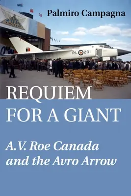 Requiem dla giganta: A.V. Roe Kanada i Avro Arrow - Requiem for a Giant: A.V. Roe Canada and the Avro Arrow