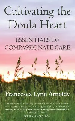 Cultivating the Doula Heart: Podstawy współczującej opieki - Cultivating the Doula Heart: Essentials of Compassionate Care