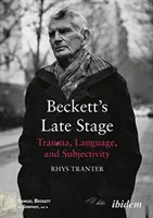 Późny etap Becketta - trauma, język i podmiotowość - Beckett's Late Stage - Trauma, Language & Subjectivity