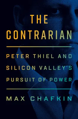 The Contrarian: Peter Thiel i dążenie Doliny Krzemowej do władzy - The Contrarian: Peter Thiel and Silicon Valley's Pursuit of Power