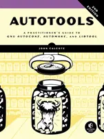 Autotools, 2nd Edition: Praktyczny przewodnik po Gnu Autoconf, Automake i Libtool - Autotools, 2nd Edition: A Practitioner's Guide to Gnu Autoconf, Automake, and Libtool