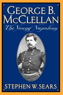 George B. McClellan: Młody Napoleon - George B. McClellan: The Young Napoleon