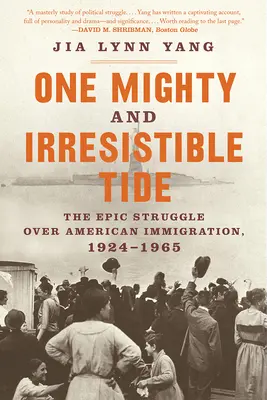 Jeden potężny i nieodparty przypływ: Epicka walka o amerykańską imigrację, 1924-1965 - One Mighty and Irresistible Tide: The Epic Struggle Over American Immigration, 1924-1965