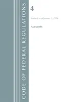 Kodeks przepisów federalnych, tytuł 04 Rachunki, zmieniony od 1 stycznia 2018 r. (Biuro Rejestru Federalnego (USA)) - Code of Federal Regulations, Title 04 Accounts, Revised as of January 1, 2018 (Office Of The Federal Register (U.S.))