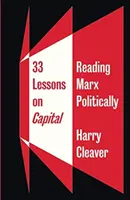 33 lekcje o kapitale: Polityczna lektura Marksa - 33 Lessons on Capital: Reading Marx Politically