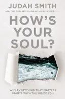 Jaka jest twoja dusza? Dlaczego wszystko, co ważne, zaczyna się w tobie - How's Your Soul?: Why Everything That Matters Starts with the Inside You