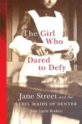 Dziewczyna, która odważyła się przeciwstawić: Jane Street i zbuntowane pokojówki z Denver - The Girl Who Dared to Defy: Jane Street and the Rebel Maids of Denver