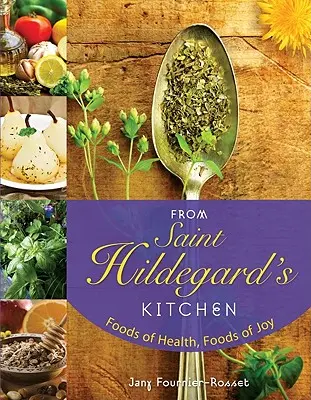 Z kuchni świętej Hildegardy: Pokarmy zdrowia, pokarmy radości - From Saint Hildegard's Kitchen: Foods of Health, Foods of Joy