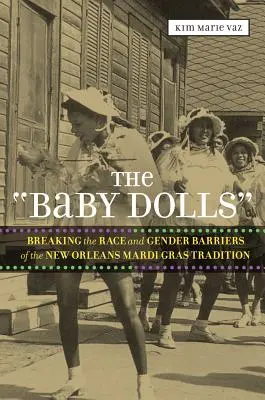 The 'Baby Dolls': Przełamywanie barier rasowych i płciowych w tradycji Mardi Gras w Nowym Orleanie - The 'Baby Dolls': Breaking the Race and Gender Barriers of the New Orleans Mardi Gras Tradition