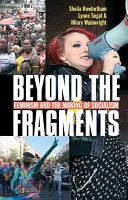 Beyond the Fragments: Feminizm i tworzenie socjalizmu (wydanie trzecie, trzecie) - Beyond the Fragments: Feminism and the Making of Socialism (Third Edition, Third)