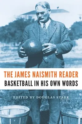 The James Naismith Reader: Koszykówka jego własnymi słowami - The James Naismith Reader: Basketball in His Own Words