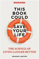 Ta książka może uratować ci życie: Prawdziwa nauka o dłuższym i lepszym życiu - This Book Could Save Your Life: The Real Science to Living Longer Better