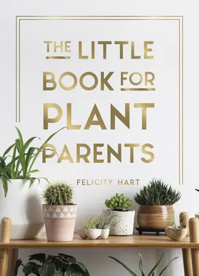 Mała książka dla rodziców roślin: Proste wskazówki, które pomogą ci wyhodować własną miejską dżunglę - The Little Book for Plant Parents: Simple Tips to Help You Grow Your Own Urban Jungle