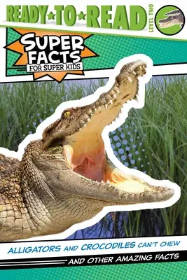 Aligatory i krokodyle nie potrafią żuć!: I inne niesamowite fakty (Gotowe do czytania, poziom 2) - Alligators and Crocodiles Can't Chew!: And Other Amazing Facts (Ready-To-Read Level 2)