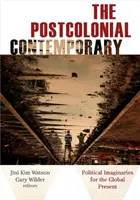 Postkolonialna współczesność: Wyobrażenia polityczne dla globalnej teraźniejszości - The Postcolonial Contemporary: Political Imaginaries for the Global Present