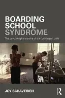 Syndrom szkoły z internatem: Psychologiczna trauma „uprzywilejowanego” dziecka - Boarding School Syndrome: The Psychological Trauma of the 'Privileged' Child