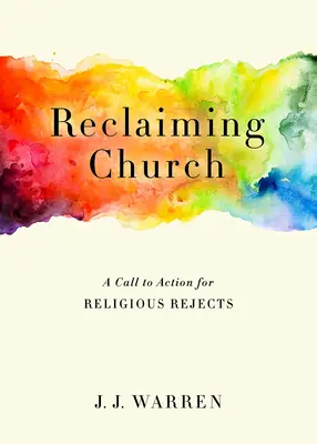 Odzyskiwanie Kościoła: Wezwanie do działania dla odrzuconych religijnie - Reclaiming Church: A Call to Action for Religious Rejects