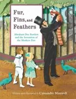 Futro, płetwy i pióra: Abraham Dee Bartlett i wynalezienie nowoczesnego zoo - Fur, Fins, and Feathers: Abraham Dee Bartlett and the Invention of the Modern Zoo