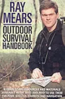 Ray Mears Outdoor Survival Handbook: A Guide to the Materials in the Wild and How to Use Them for Food, Warmth, Shelter and Navigation (Przewodnik po materiałach występujących w naturze i sposobach ich wykorzystania w celu zdobycia pożywienia, ciepła, schronienia i nawigacji) - Ray Mears Outdoor Survival Handbook: A Guide to the Materials in the Wild and How to Use Them for Food, Warmth, Shelter and Navigation