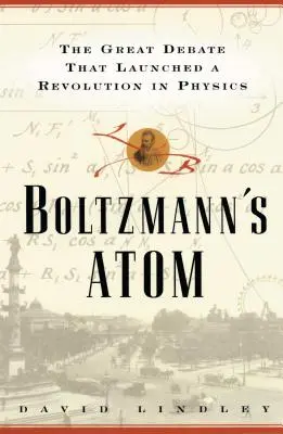 Atom Boltzmanna: Wielka debata, która zapoczątkowała rewolucję w fizyce - Boltzmanns Atom: The Great Debate That Launched a Revolution in Physics