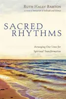 Święte rytmy: Układanie naszego życia dla duchowej transformacji - Sacred Rhythms: Arranging Our Lives for Spiritual Transformation