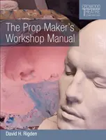 Podręcznik warsztatowy twórcy rekwizytów - The Prop Maker's Workshop Manual
