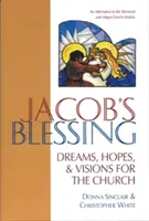 Błogosławieństwo Jakuba: Marzenia, nadzieje i wizje dla Kościoła - Jacob's Blessing: Dreams, Hopes and Visions for the Church