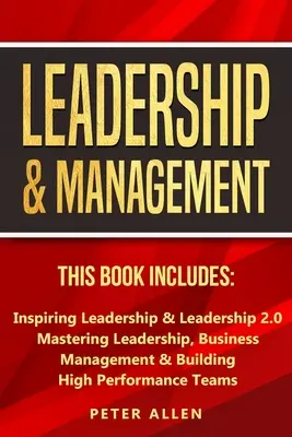 Przywództwo i zarządzanie: Książka zawiera: Inspiring Leadership & Leadership 2.0. Opanowanie przywództwa, zarządzanie biznesem i budowanie wysokiego P - Leadership & Management: This Book Includes: Inspiring Leadership & Leadership 2.0. Mastering Leadership, Business Management & Building High P