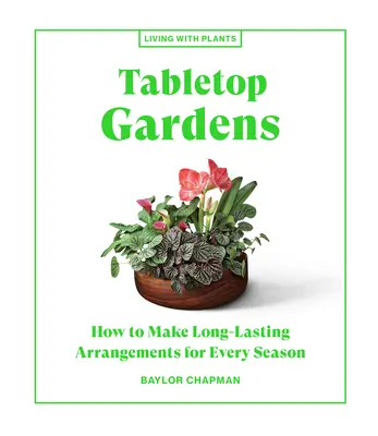 Ogrody stołowe: jak tworzyć trwałe aranżacje na każdą porę roku - Tabletop Gardens: How to Make Long-Lasting Arrangements for Every Season