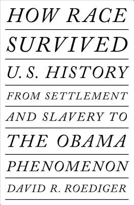 Jak rasa przetrwała naszą historię: Od osadnictwa i niewolnictwa do zaćmienia postrasizmu - How Race Survived Us History: From Settlement and Slavery to the Eclipse of Post-Racialism