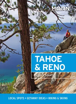 Moon Tahoe & Reno: lokalne miejsca, pomysły na wypad, wędrówki i jazda na nartach - Moon Tahoe & Reno: Local Spots, Getaway Ideas, Hiking & Skiing